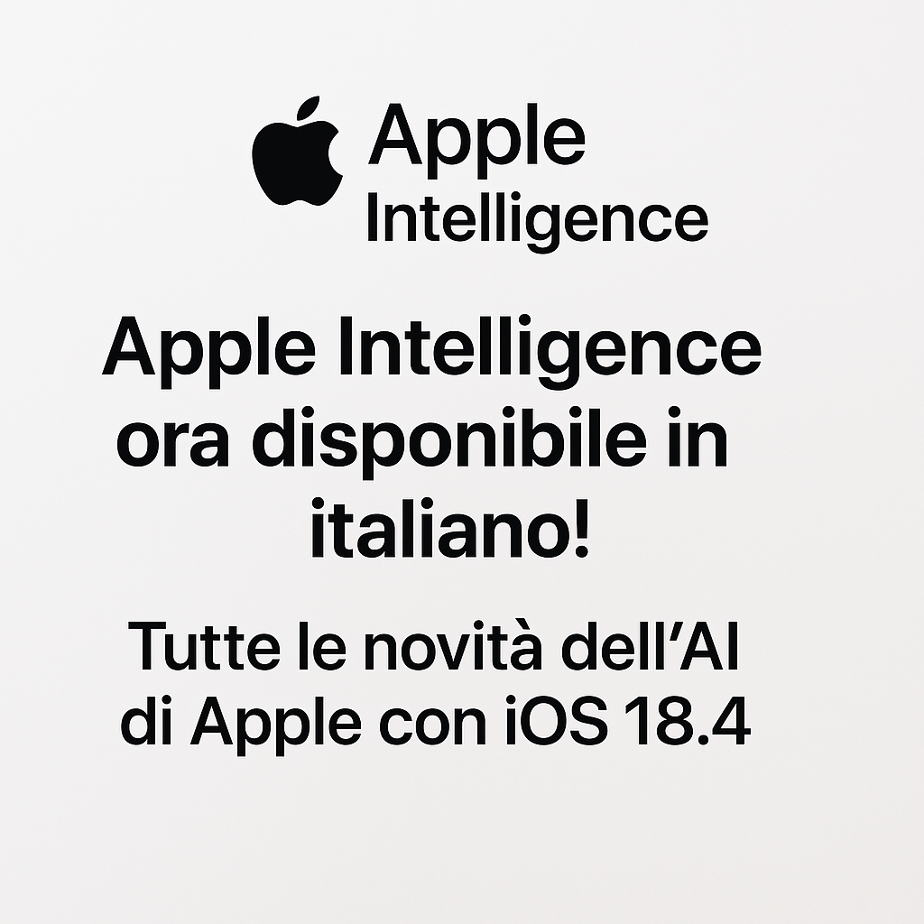 Apple Intelligence ora parla italiano! Tutte le novità con iOS 18.4